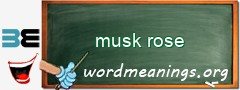 WordMeaning blackboard for musk rose